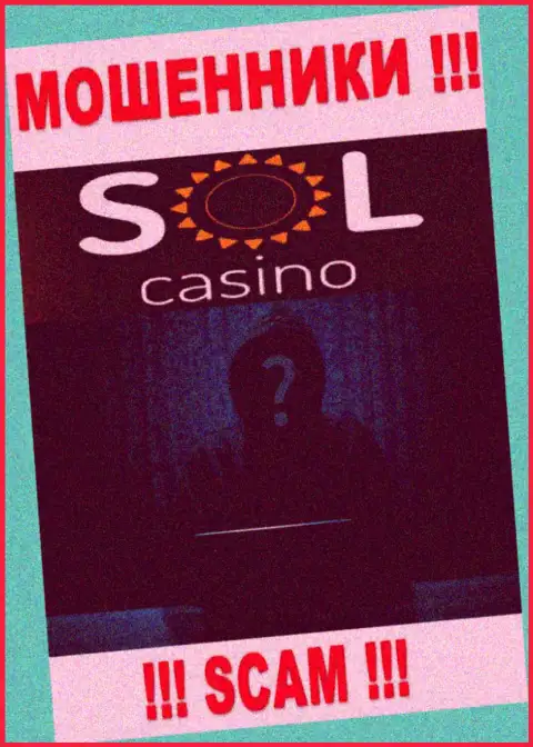 На веб-портале компании Sol Casino не сказано ни единого слова об их прямых руководителях - это МАХИНАТОРЫ !!!