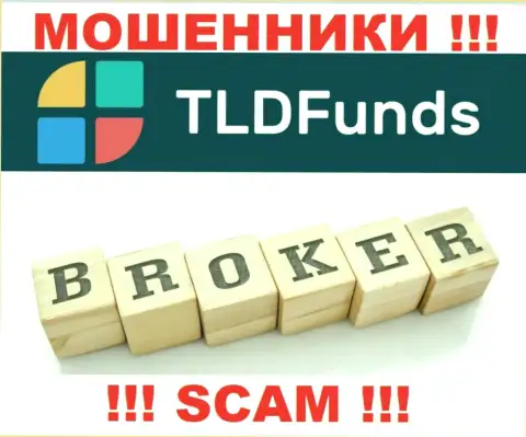 Основная работа TLD Funds - это Broker, будьте очень бдительны, действуют противоправно